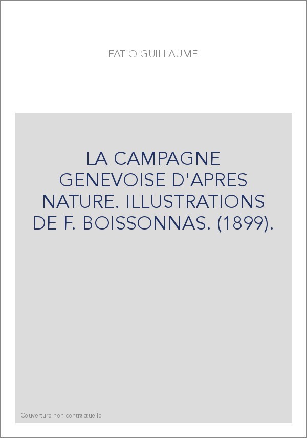 LA CAMPAGNE GENEVOISE D'APRES NATURE. ILLUSTRATIONS DE F. BOISSONNAS. (1899).