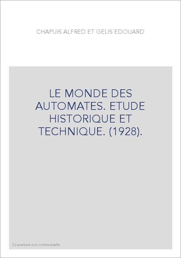 LE MONDE DES AUTOMATES. ETUDE HISTORIQUE ET TECHNIQUE. (1928).