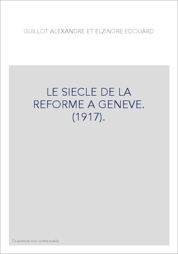 LE SIECLE DE LA REFORME A GENEVE. (1917).