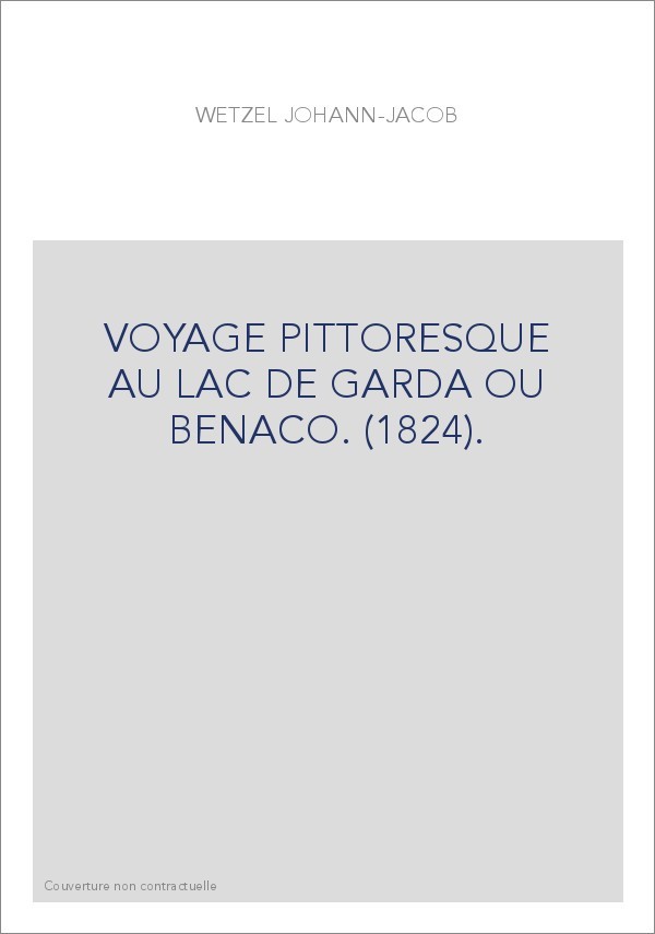 VOYAGE PITTORESQUE AU LAC DE GARDA OU BENACO. (1824).