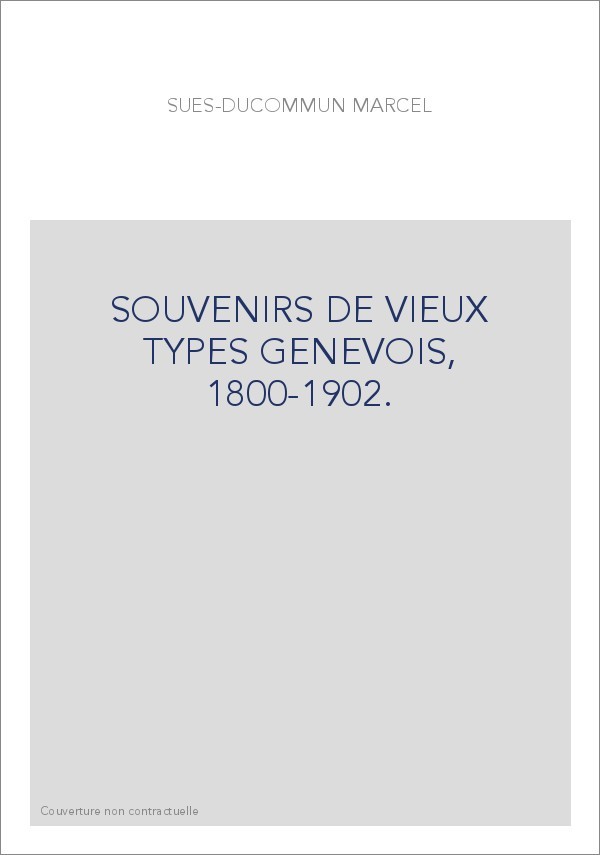SOUVENIRS DE VIEUX TYPES GENEVOIS, 1800-1902.