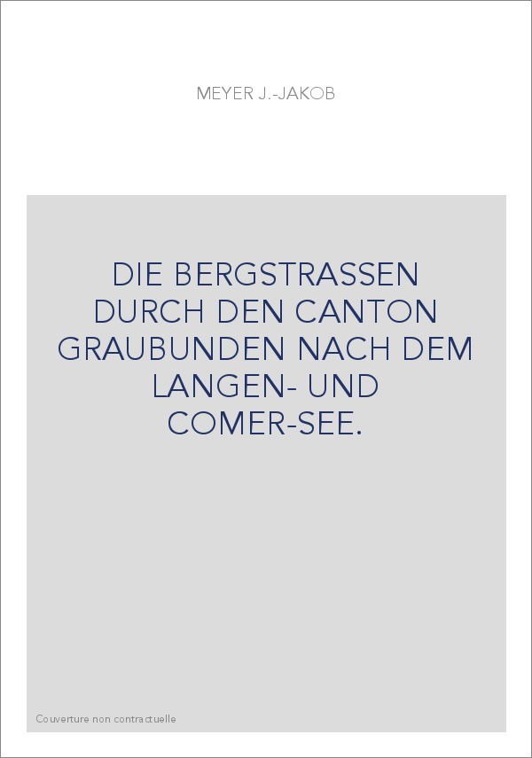 DIE BERGSTRASSEN DURCH DEN CANTON GRAUBUNDEN NACH DEM LANGEN- UND COMER-SEE.