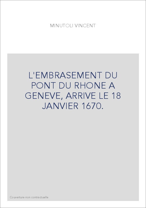 L'EMBRASEMENT DU PONT DU RHONE A GENEVE, ARRIVE LE 18 JANVIER 1670.