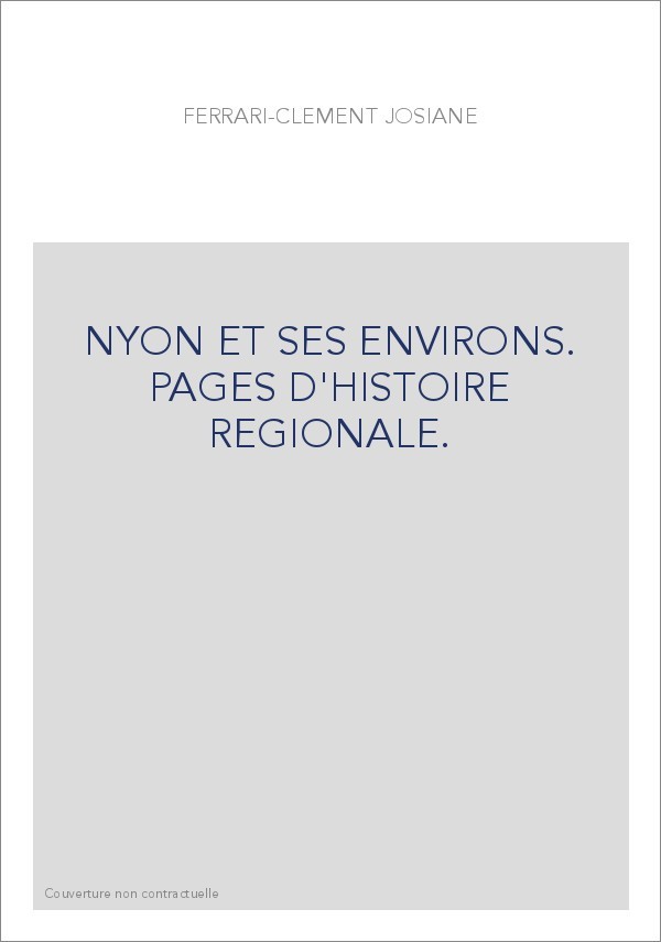 NYON ET SES ENVIRONS. PAGES D'HISTOIRE REGIONALE.