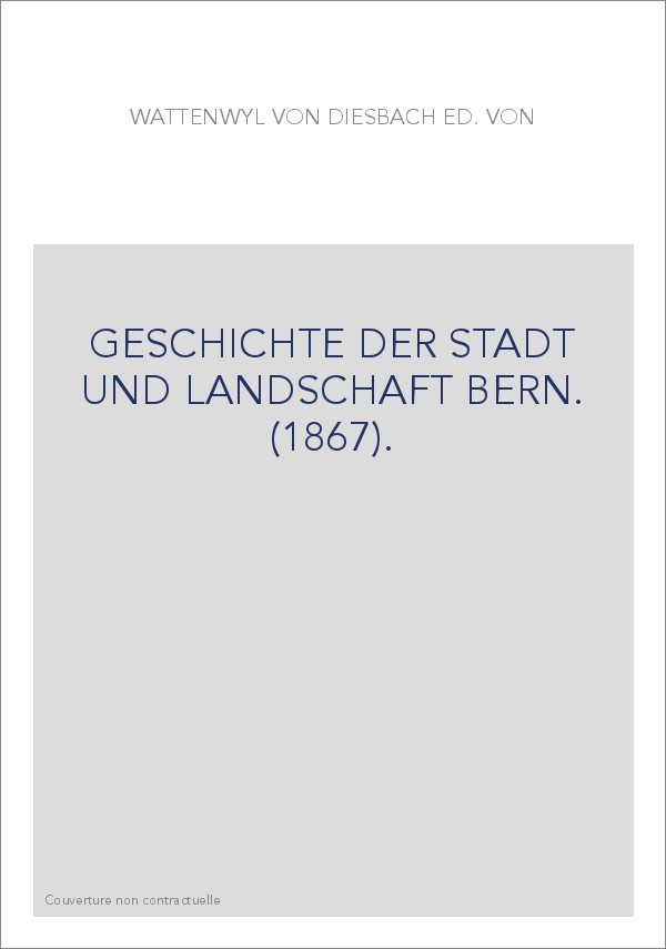 GESCHICHTE DER STADT UND LANDSCHAFT BERN. (1867).