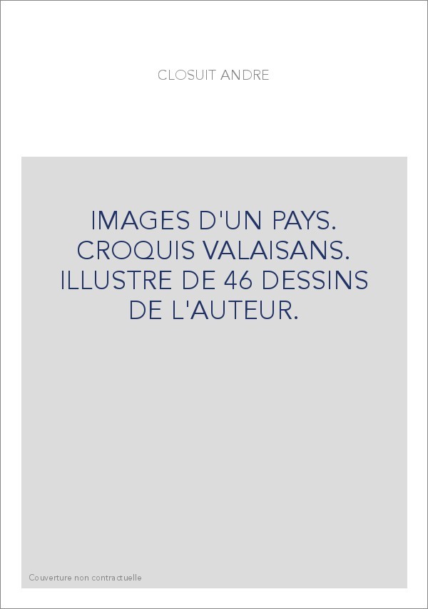 IMAGES D'UN PAYS. CROQUIS VALAISANS. ILLUSTRE DE 46 DESSINS DE L'AUTEUR.