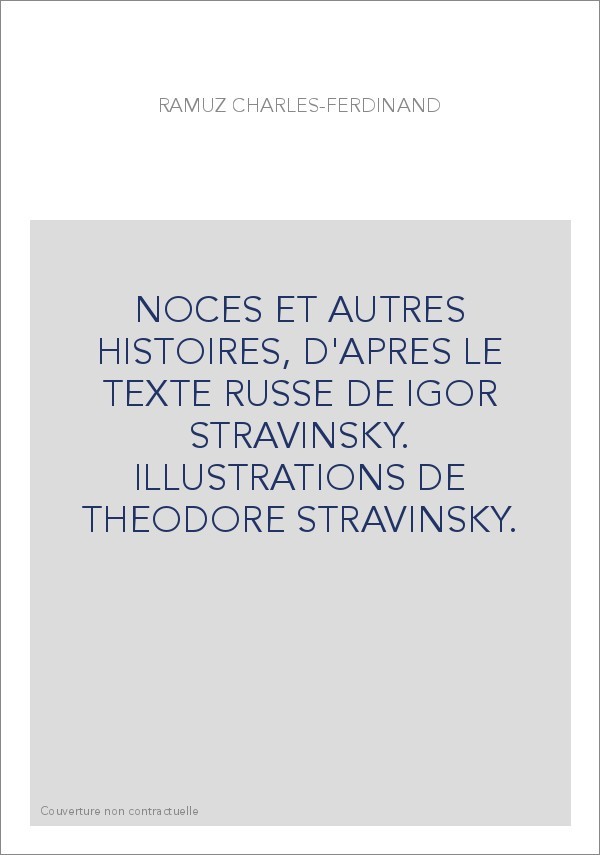 NOCES ET AUTRES HISTOIRES, D'APRES LE TEXTE RUSSE DE IGOR STRAVINSKY. ILLUSTRATIONS DE THEODORE STRAVINSKY.