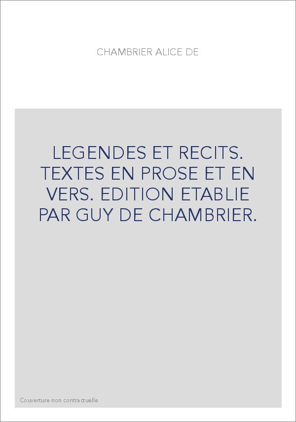 LEGENDES ET RECITS. TEXTES EN PROSE ET EN VERS. EDITION ETABLIE PAR GUY DE CHAMBRIER.