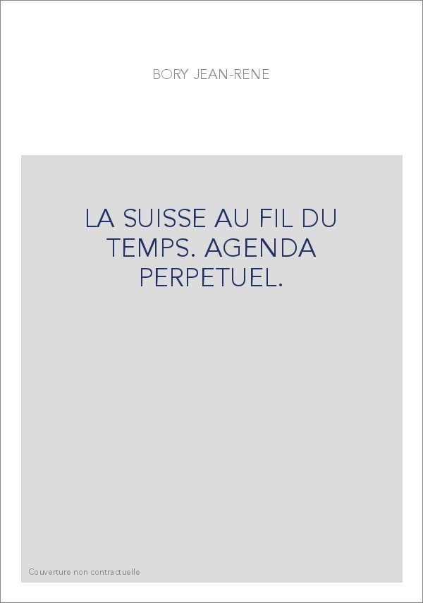 LA SUISSE AU FIL DU TEMPS. AGENDA PERPETUEL.
