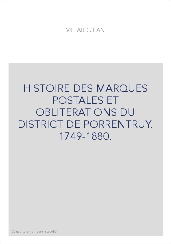 HISTOIRE DES MARQUES POSTALES ET OBLITERATIONS DU DISTRICT DE PORRENTRUY. 1749-1880.