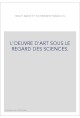 L'OEUVRE D'ART SOUS LE REGARD DES SCIENCES.