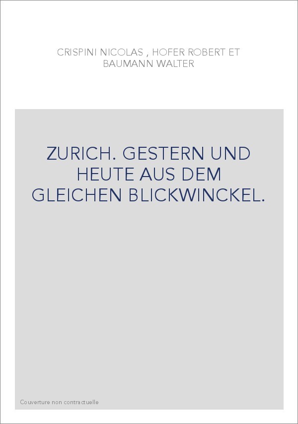 ZURICH. GESTERN UND HEUTE AUS DEM GLEICHEN BLICKWINCKEL.