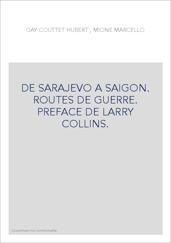 DE SARAJEVO A SAIGON. ROUTES DE GUERRE. PREFACE DE LARRY COLLINS.