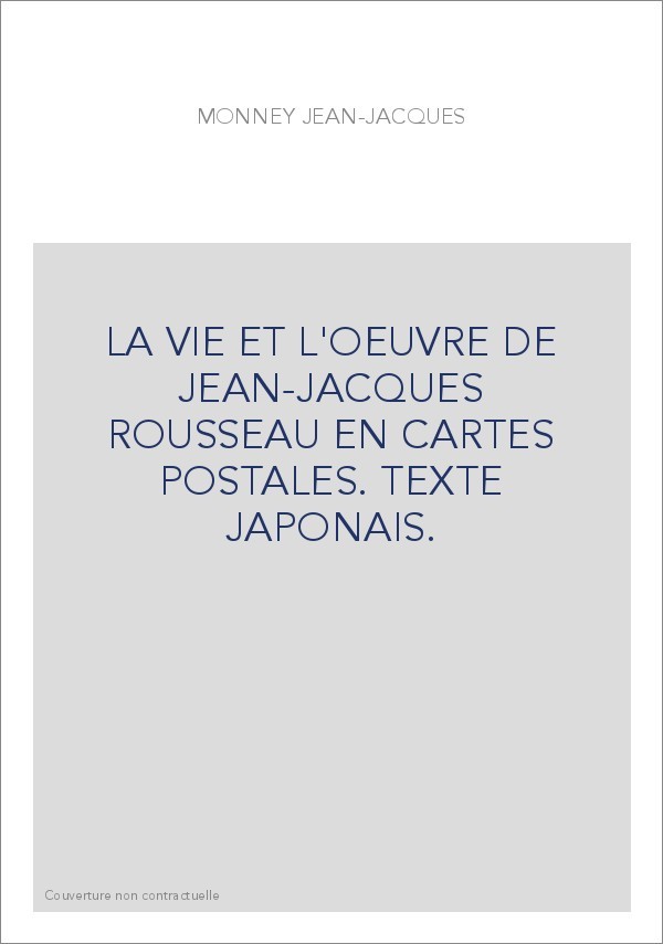 LA VIE ET L'OEUVRE DE JEAN-JACQUES ROUSSEAU EN CARTES POSTALES. TEXTE JAPONAIS.