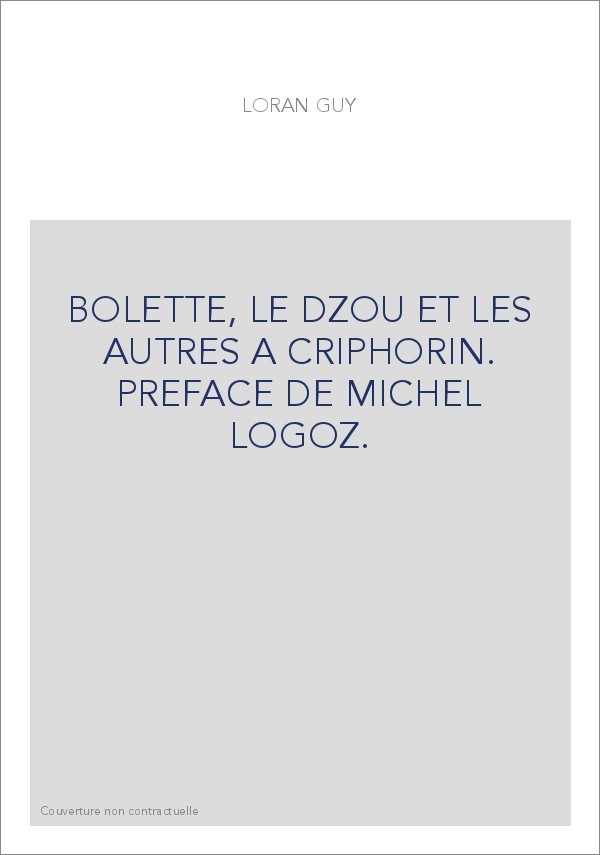 BOLETTE, LE DZOU ET LES AUTRES A CRIPHORIN. PREFACE DE MICHEL LOGOZ.