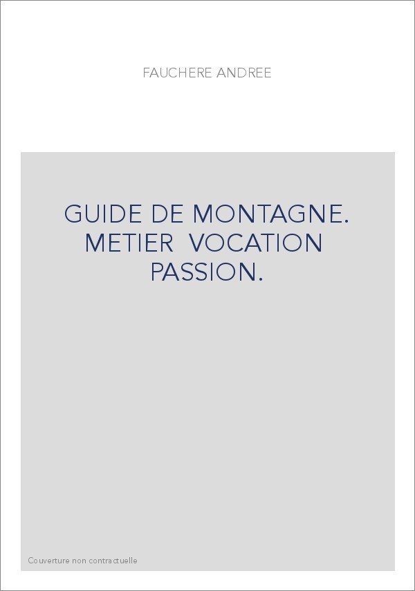 GUIDE DE MONTAGNE. METIER... VOCATION... PASSION.