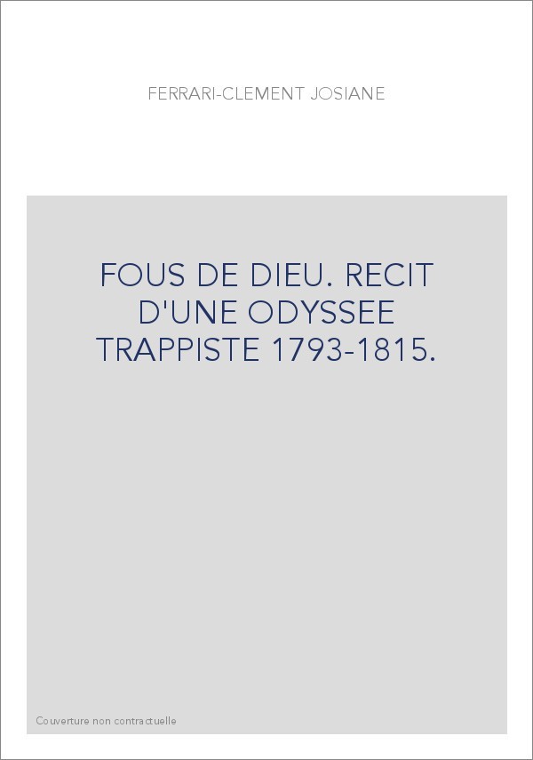 FOUS DE DIEU. RECIT D'UNE ODYSSEE TRAPPISTE 1793-1815.
