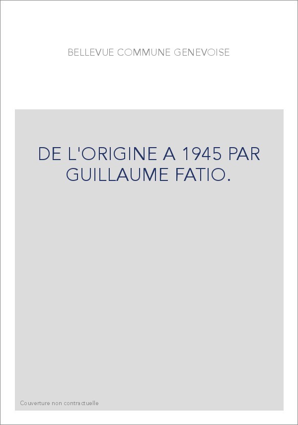 DE L'ORIGINE A 1945 PAR GUILLAUME FATIO.
