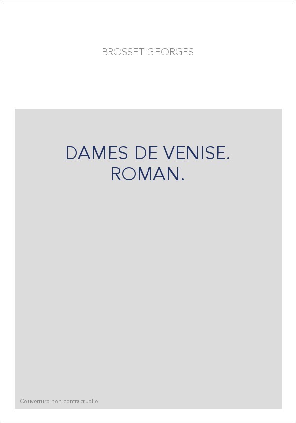 DAMES DE VENISE. ROMAN.