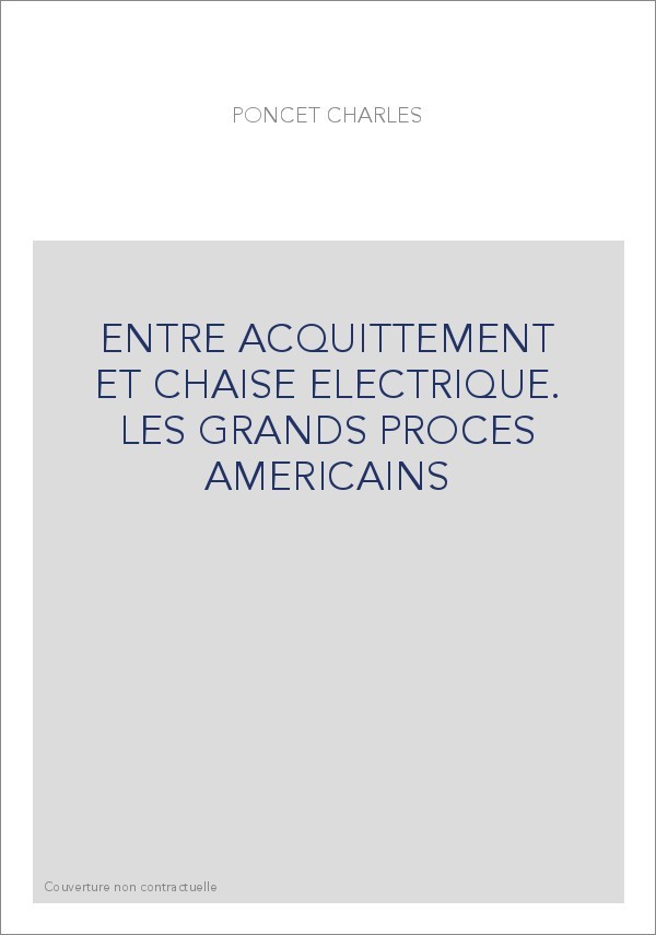 ENTRE ACQUITTEMENT ET CHAISE ELECTRIQUE. LES GRANDS PROCES AMERICAINS