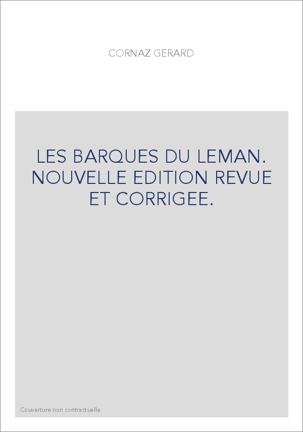 LES BARQUES DU LEMAN. NOUVELLE EDITION REVUE ET CORRIGEE.