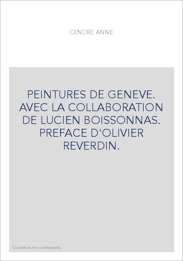 PEINTURES DE GENEVE. AVEC LA COLLABORATION DE LUCIEN BOISSONNAS. PREFACE D'OLIVIER REVERDIN.