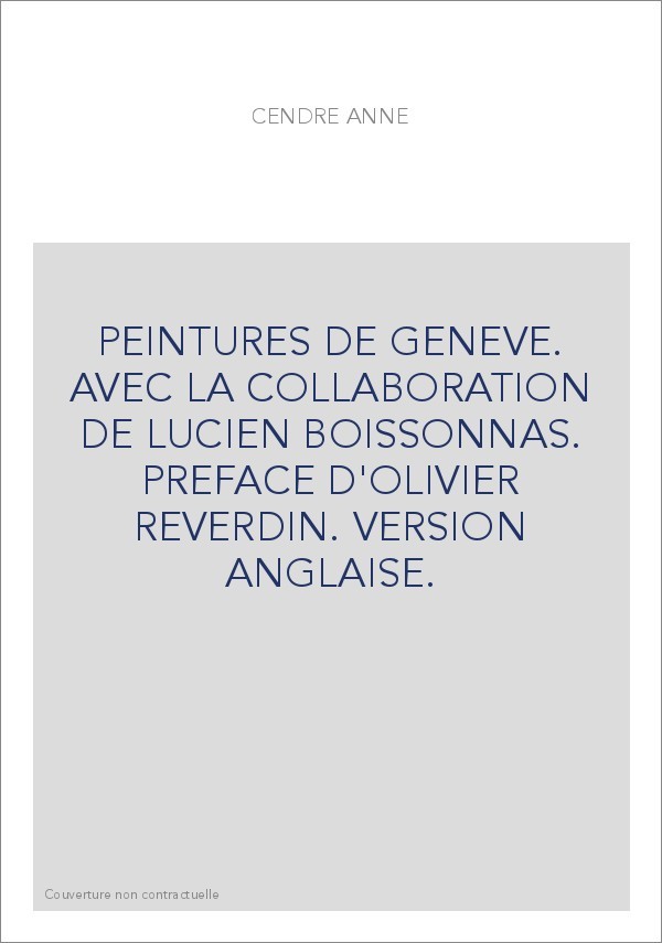 PEINTURES DE GENEVE. AVEC LA COLLABORATION DE LUCIEN BOISSONNAS. PREFACE D'OLIVIER REVERDIN. VERSION ANGLAISE