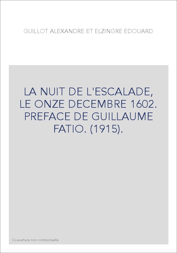 LA NUIT DE L'ESCALADE, LE ONZE DECEMBRE 1602. PREFACE DE GUILLAUME FATIO. (1915).