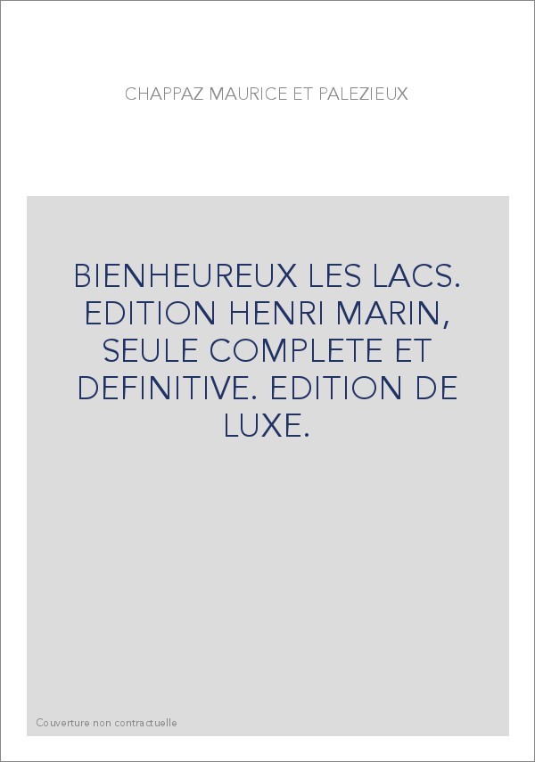 BIENHEUREUX LES LACS. EDITION HENRI MARIN, SEULE COMPLETE ET DEFINITIVE. EDITION DE LUXE.