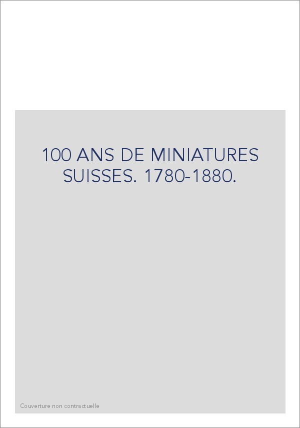 CENT ANS DE MINIATURES SUISSES 1780-1880