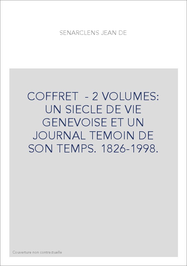 COFFRET  - 2 VOLUMES: UN SIECLE DE VIE GENEVOISE ET UN JOURNAL TEMOIN DE SON TEMPS. 1826-1998.