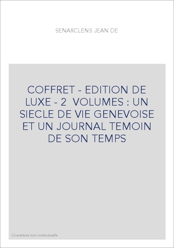COFFRET - EDITION DE LUXE - 2  VOLUMES : UN SIECLE DE VIE GENEVOISE ET UN JOURNAL TEMOIN DE SON TEMPS