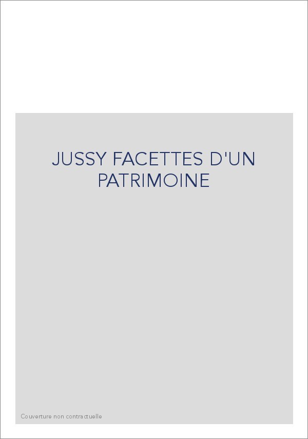 JUSSY FACETTES D'UN PATRIMOINE