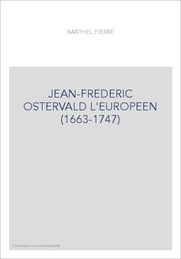 JEAN-FREDERIC OSTERVALD L'EUROPEEN (1663-1747)