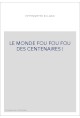 LE MONDE FOU FOU FOU DES CENTENAIRES !