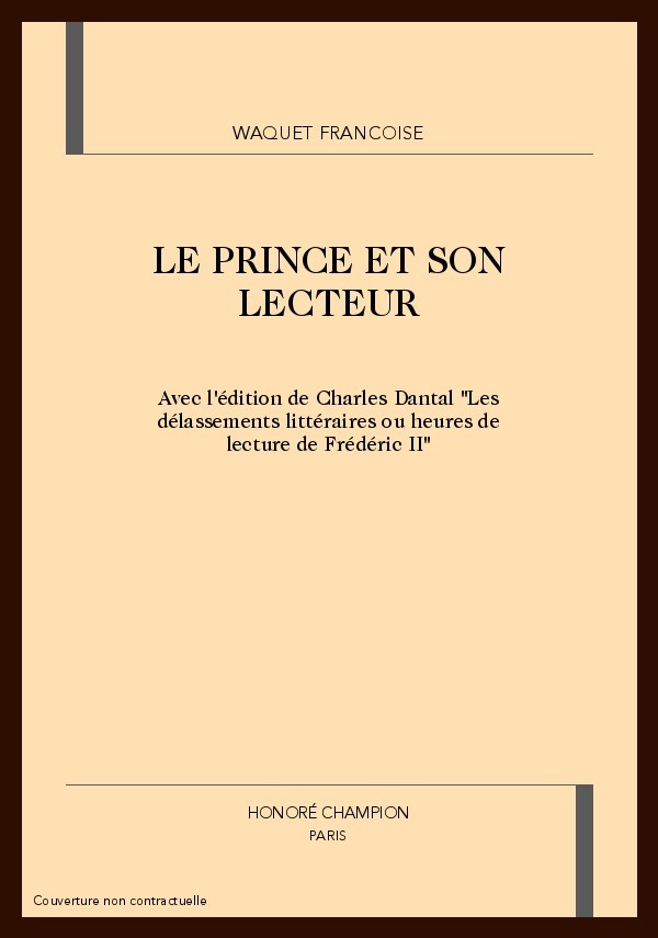 LE PRINCE ET SON LECTEUR. AVEC "LES DELASSEMENTS LITTERAIRES..DE FREDERIC II".