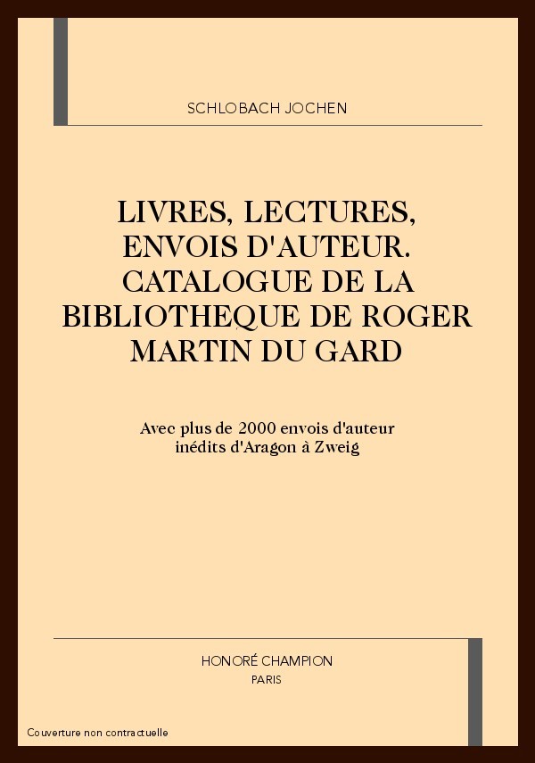 LIVRES, LECTURES, ENVOIS D'AUTEUR. CATALOGUE DE LA     BIBLIOTHEQUE DE ROGER MARTIN DU GARD
