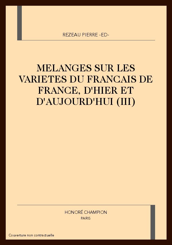 MELANGES SUR LES VARIETES DU FRANCAIS DE FRANCE, D'HIER ET D'AUJOURD'HUI (III)
