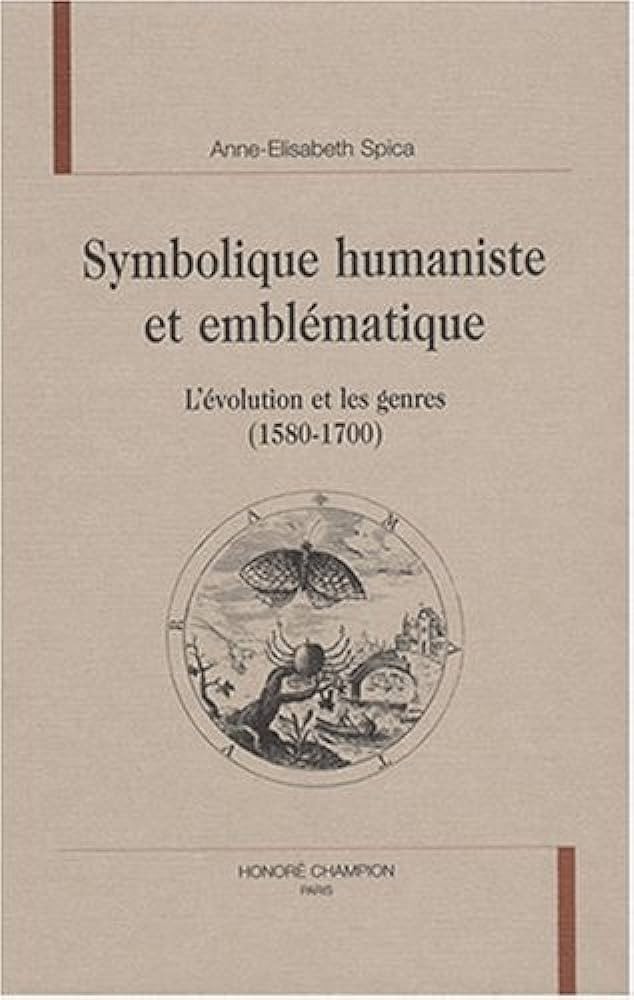 SYMBOLIQUE HUMANISTE ET EMBLEMATIQUE. L'EVOLUTION ET LES GENRES (1580-1700).
