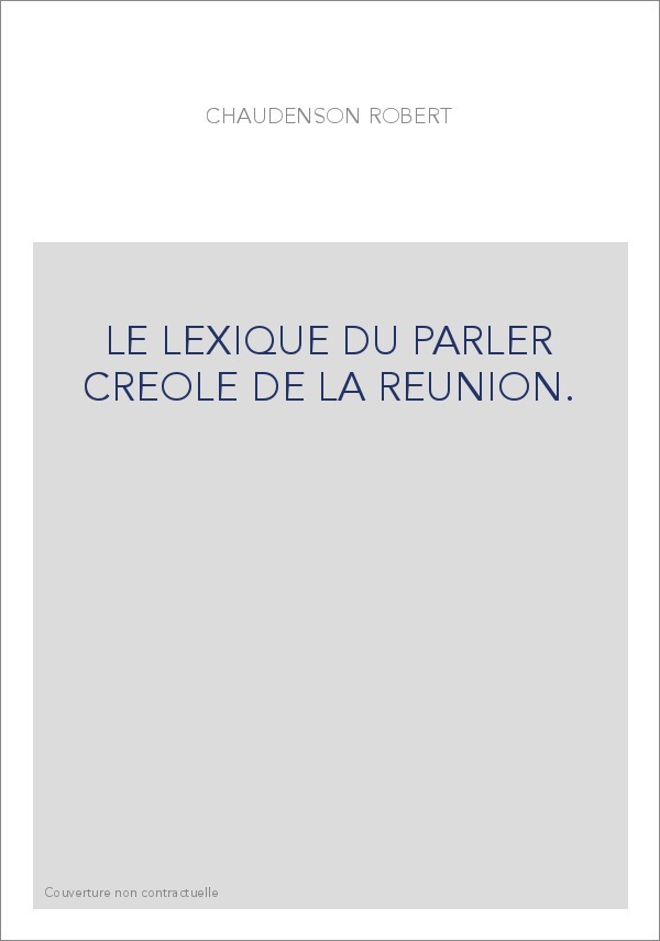 LE LEXIQUE DU PARLER CREOLE DE LA REUNION.
