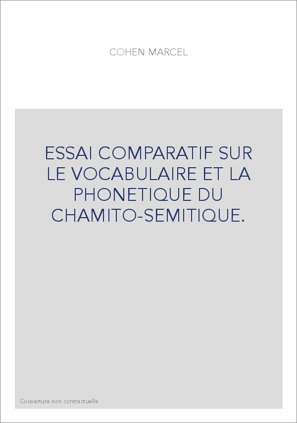 ESSAI COMPARATIF SUR LE VOCABULAIRE ET LA PHONETIQUE DU CHAMITO-SEMITIQUE.