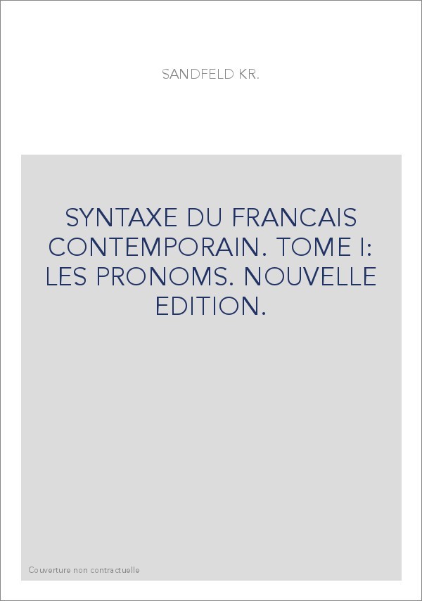 SYNTAXE DU FRANCAIS CONTEMPORAIN. TOME I: LES PRONOMS. NOUVELLE EDITION.