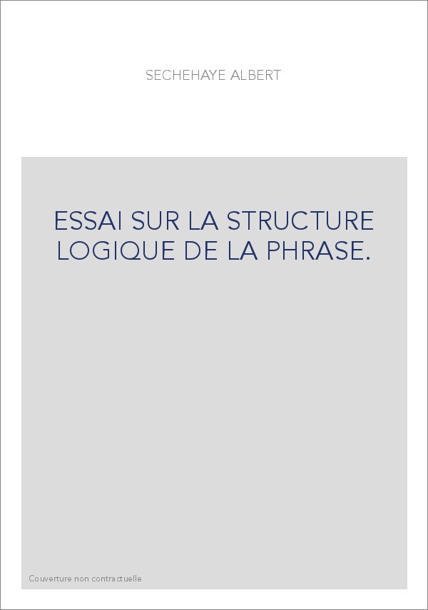 ESSAI SUR LA STRUCTURE LOGIQUE DE LA PHRASE.
