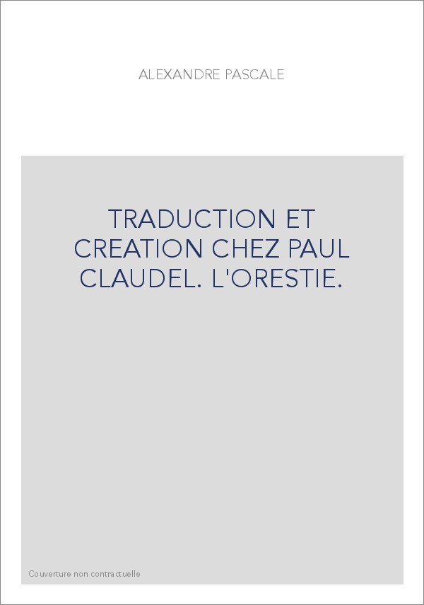TRADUCTION ET CREATION CHEZ PAUL CLAUDEL. L'ORESTIE.