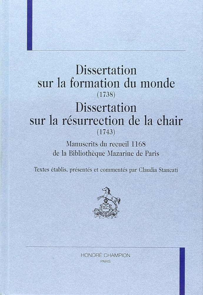 DISSERTATION SUR LA FORMATION DU MONDE (1738) - DISSERTATION SUR LA RÉSURRECTION DE LA CHAIR (1743)