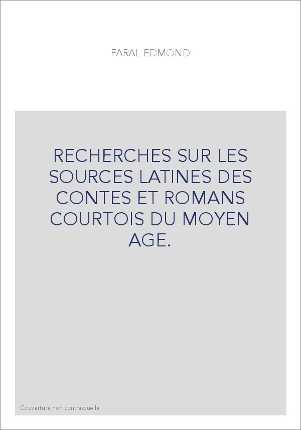 RECHERCHES SUR LES SOURCES LATINES DES CONTES ET ROMANS COURTOIS DU MOYEN AGE.