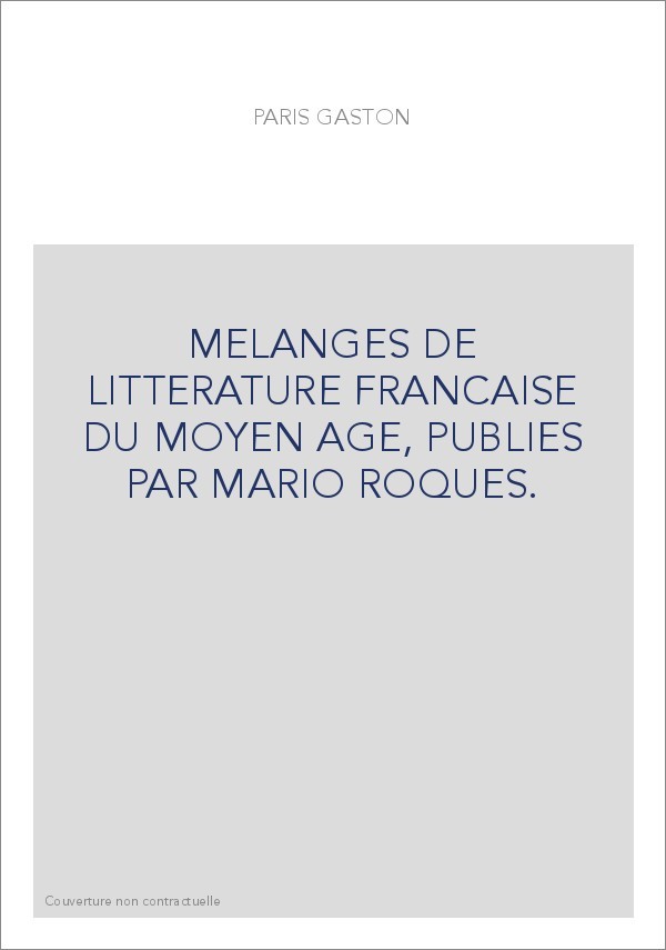 MELANGES DE LITTERATURE FRANCAISE DU MOYEN AGE, PUBLIES PAR MARIO ROQUES.