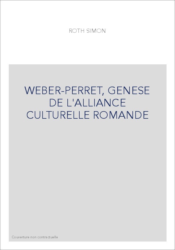 WEBER-PERRET, GENESE DE L'ALLIANCE CULTURELLE ROMANDE
