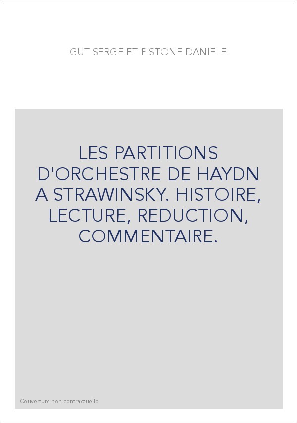 LES PARTITIONS D'ORCHESTRE DE HAYDN A STRAVINSKY. HISTOIRE, LECTURE, REDUCTION, COMMENTAIRE.