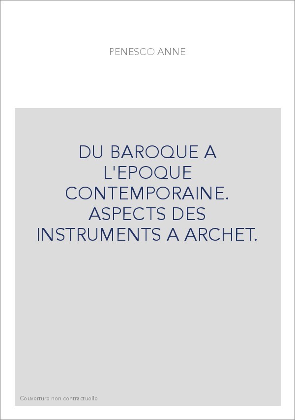 DU BAROQUE A L'EPOQUE CONTEMPORAINE. ASPECTS DES INSTRUMENTS A ARCHET.